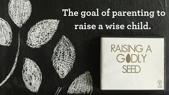 The goal of parenting to raise a wise child.