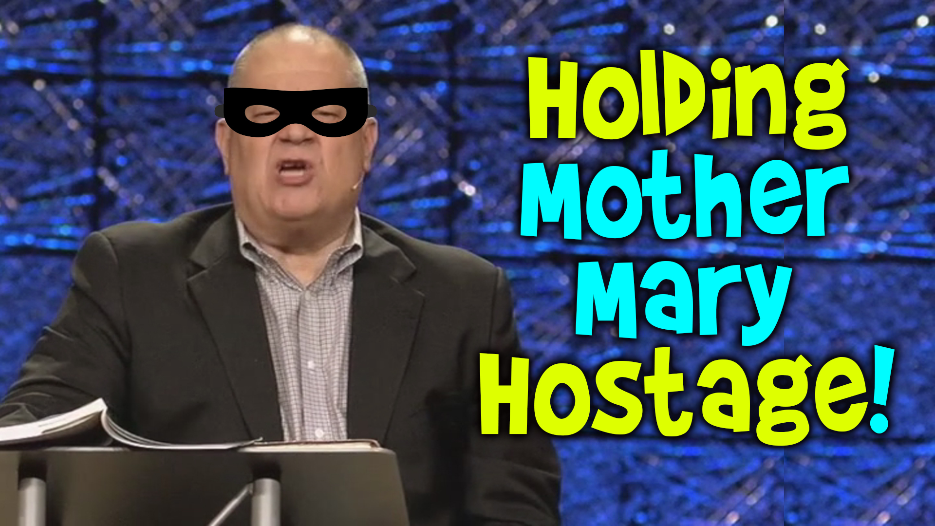 Friday Funny: Holding Mother Mary Hostage